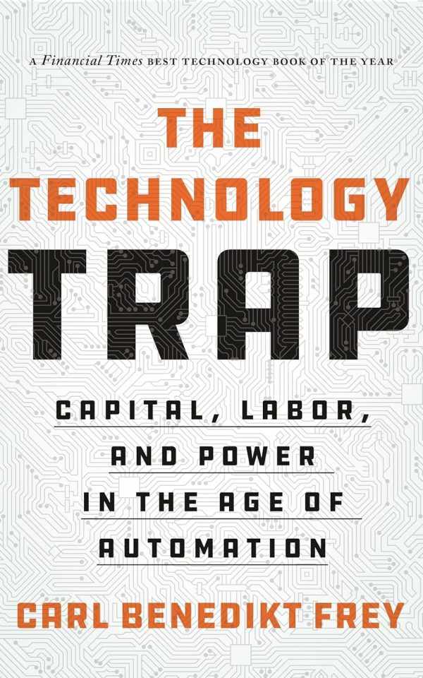 The Technology Trap: Capital, Labor, and Power in the Age of Automation